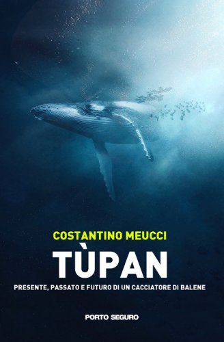 T&ugrave;pan. Passato, presente e futuro di un cacciatore di balene