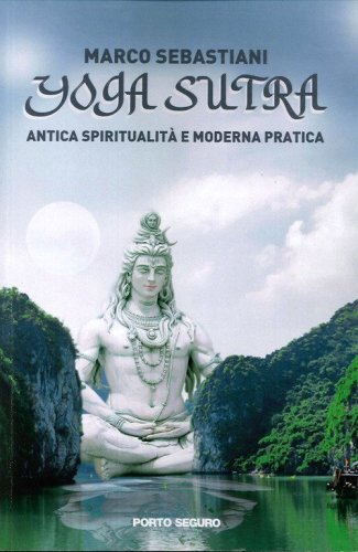 Yoga Sutra. Antica spiritualit&agrave; e moderna pratica