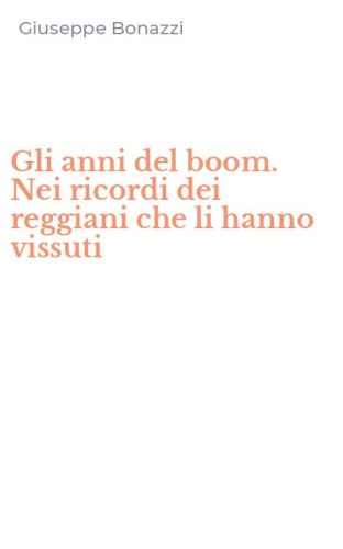 Gli anni del boom. Nei ricordi dei reggiani che li hanno vissuti