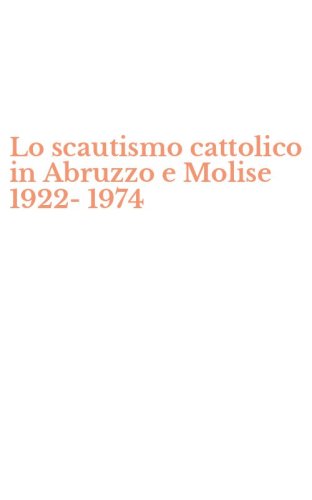 Lo scautismo cattolico in Abruzzo e Molise 1922-1974
