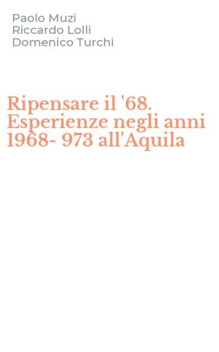 Ripensare il '68. Esperienze negli anni 1968- 973 all'Aquila