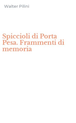 Spiccioli di Porta Pesa. Frammenti di memoria