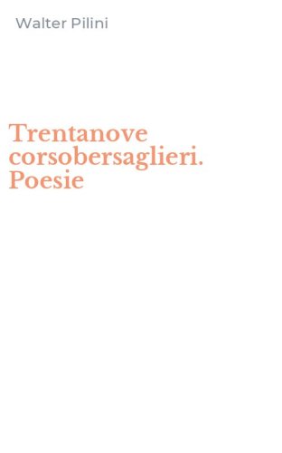 Trentanove corsobersaglieri. Poesie
