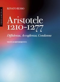 Aristotele 1210-1277. Diffidenza, accoglienza, condanna