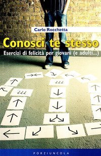 Conosci te stesso. Esercizi di felicit&agrave; per giovani (e adulti...)