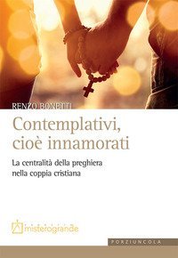 Contemplativi, cio&egrave; innamorati. La centralit&agrave; della preghiera nella coppia cristiana
