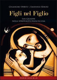 Figli nel Figlio. San Giuseppe nella spiritualit&agrave; francescana