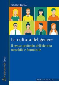 La cultura del genere. Il senso profondo dell'identit&agrave; maschile e femminile