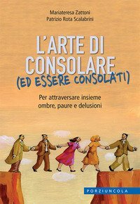 L'arte di consolare (ed essere consolati). Per attraversare insieme ombre, paure e delusioni