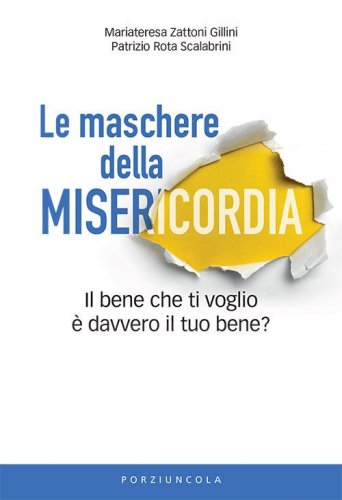 Le maschere della misericordia. Il bene che ti voglio &egrave; davvero il tuo bene?