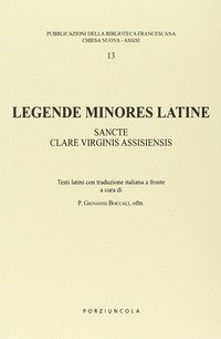 Legende minores latine. Sancte clare virginis assisiensis. Testo latino. Traduzione italiana a fronte