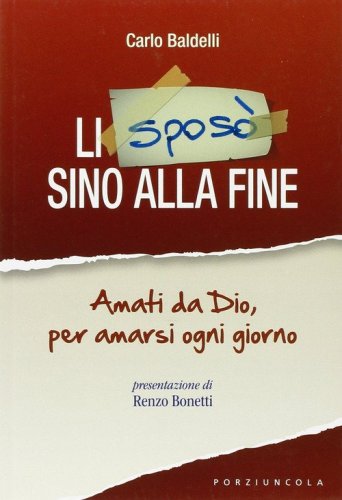 Li spos&ograve; sino alla fine. Amati da Dio, per amarsi ogni giorno