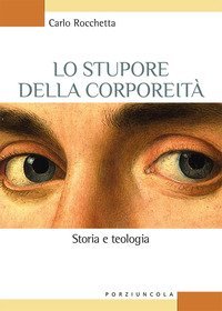 Lo stupore della corporeit&agrave;. Storia e teologia