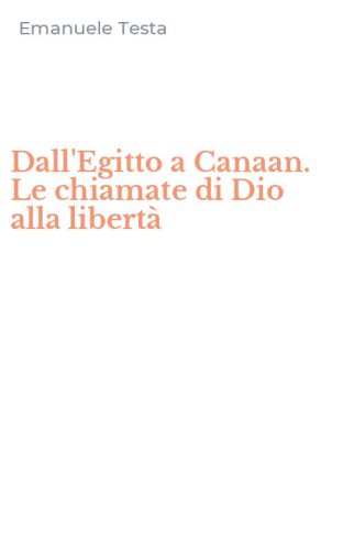 Dall'Egitto a Canaan. Le chiamate di Dio alla libert&agrave;