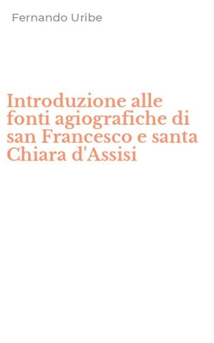 Introduzione alle fonti agiografiche di san Francesco e santa Chiara d'Assisi