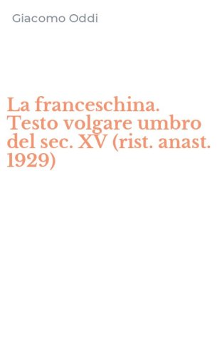 La franceschina. Testo volgare umbro del sec. XV (rist. anast. 1929)