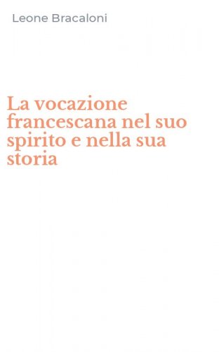 La vocazione francescana nel suo spirito e nella sua storia
