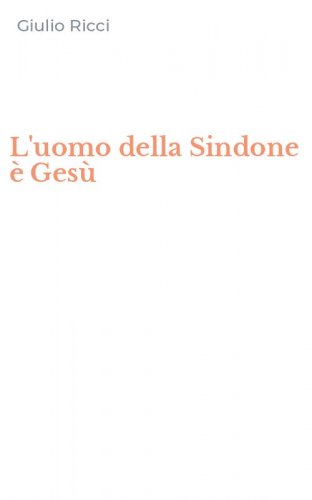 L'uomo della Sindone &egrave; Ges&ugrave;