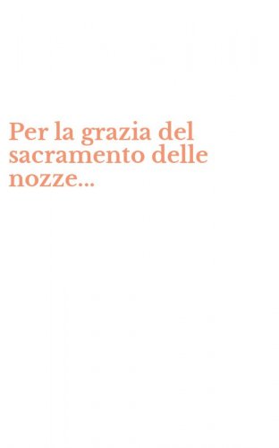 Per la grazia del sacramento delle nozze...