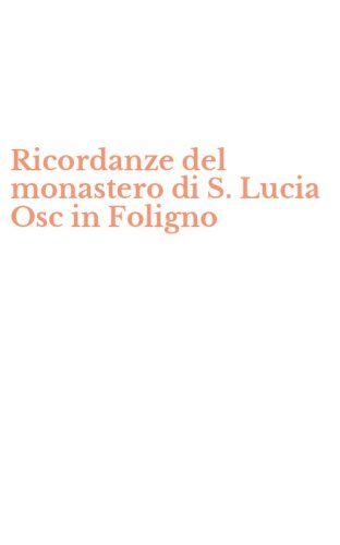 Ricordanze del monastero di S. Lucia Osc in Foligno