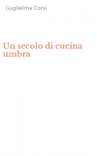 Un secolo di cucina umbra