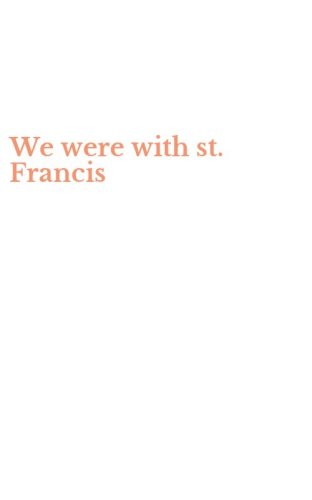 We were with st. Francis