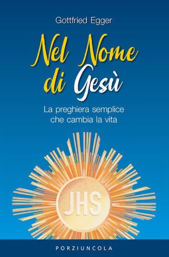 Nel nome di Ges&ugrave;. La preghiera semplice che cambia la vita