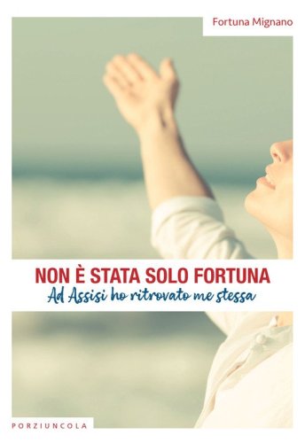 Non &egrave; stata solo fortuna. Ad Assisi ho ritrovato me stessa