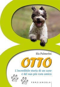 Otto. L'incredibile storia di un cane e del suo pi&ugrave; caro amico