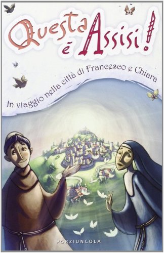 Questa &egrave; Assisi. Viaggio illustrato nella citt&agrave; di Francesco e Chiara