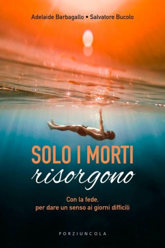 Solo i morti risorgono. Con la fede, per dare luce ai giorni difficili