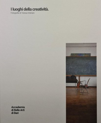 I luoghi della creativit&agrave;. Fotografie di Teresa Imbriani