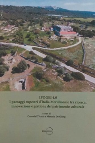 Ipogei 4.0. I paesaggi rupestri d'Italia Meridionale tra ricerca, innovazione e gestione del patrimonio&nbsp;culturale