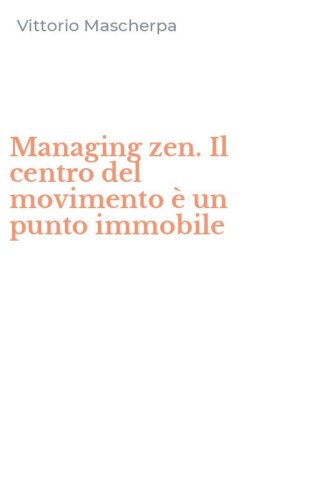 Managing zen. Il centro del movimento &egrave; un punto immobile