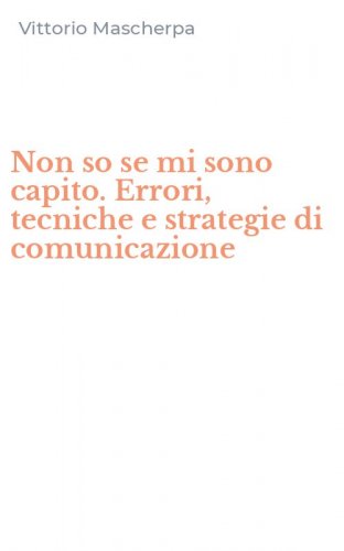 Non so se mi sono capito. Errori, tecniche e strategie di comunicazione