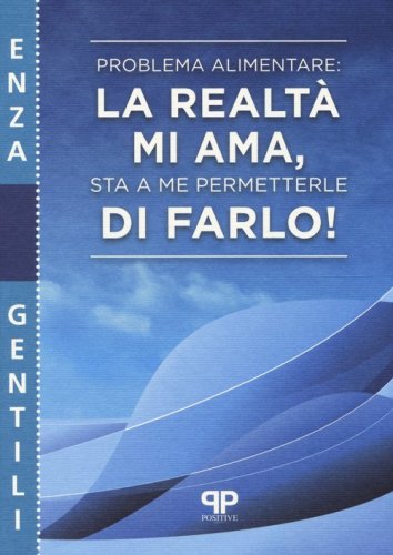 Problema alimentare: la realt&agrave; mi ama, sta a me permetterle di farlo!