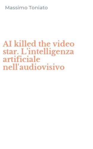 AI killed the video star. L'intelligenza artificiale nell'audiovisivo