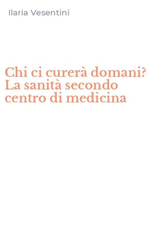 Chi ci curer&agrave; domani? La sanit&agrave; secondo centro di medicina