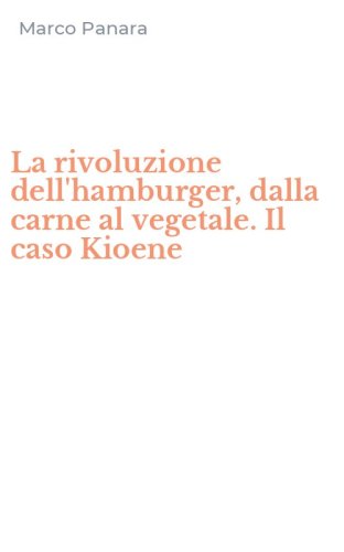 La rivoluzione dell'hamburger, dalla carne al vegetale. Il caso Kioene