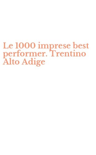 Le 1000 imprese best performer. Trentino Alto Adige