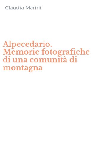 Alpecedario. Memorie fotografiche di una comunit&agrave; di montagna