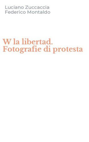W la libertad. Fotografie di protesta