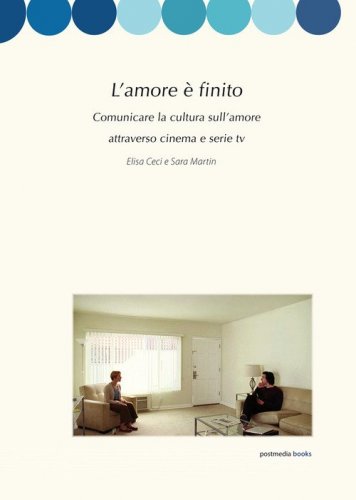 L'amore &egrave; finito. Comunicare la cultura sull'amore attraverso cinema e serie tv