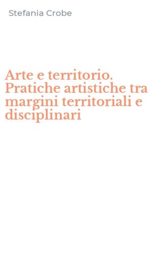 Arte e territorio. Pratiche artistiche tra margini territoriali e disciplinari