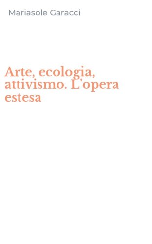 Arte, ecologia, attivismo. L'opera estesa