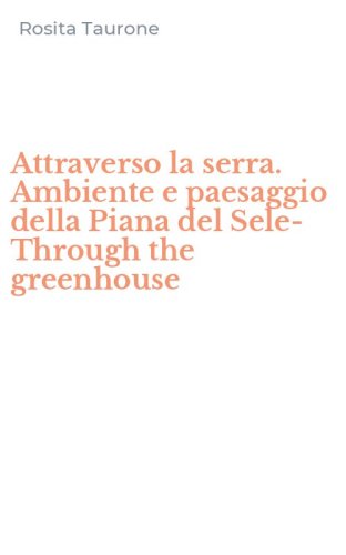 Attraverso la serra. Ambiente e paesaggio della Piana del Sele-Through the greenhouse