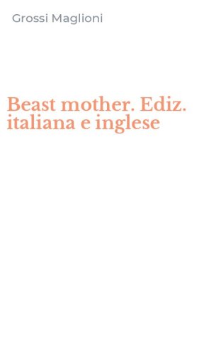 Beast mother. Ediz. italiana e inglese