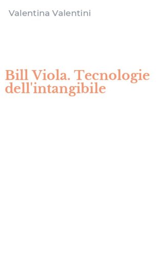 Bill Viola. Tecnologie dell'intangibile