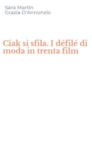 Ciak si sfila. I d&eacute;fil&eacute; di moda in trenta film