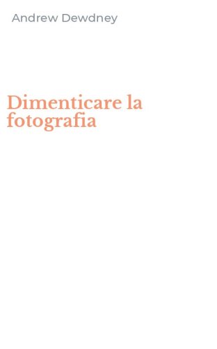 Dimenticare la fotografia